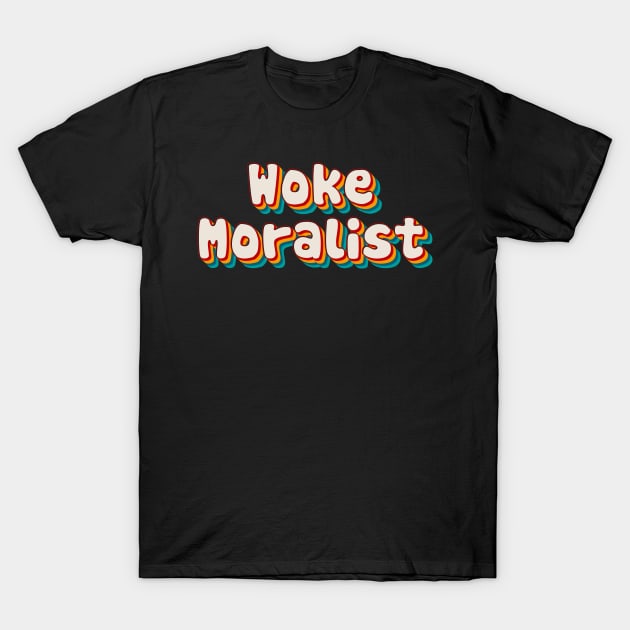 Woke Moralist T-Shirt by n23tees